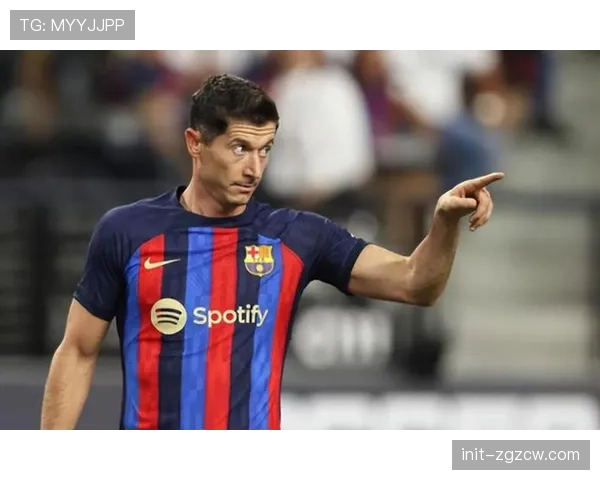 莱万多夫斯基确认将在本赛季结束后离开巴萨，下一站未定